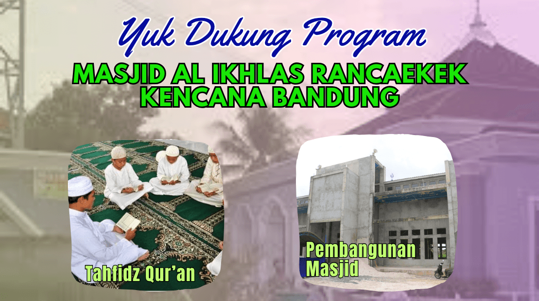 Pembangunan Masjid dan Tahfidz Qur'an Masjid Al Ikhlas Rancaekek Kencana Bandung